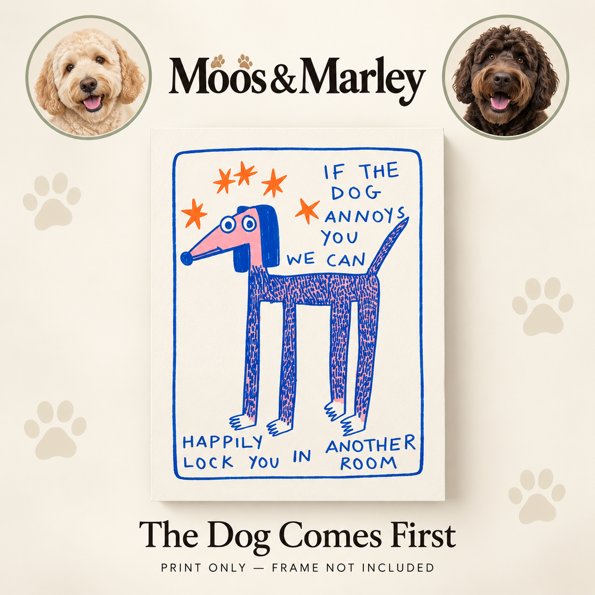 Moos & Marley “The Dog Comes First” Wall Print
